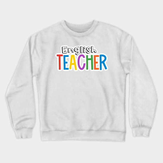 Rainbow English Teacher Crewneck Sweatshirt by broadwaygurl18